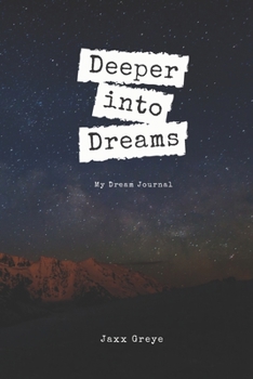 Deeper Into Dreams My Dream Journal: Deeper Into Dreams Dream Journal: Undated Guided Prompt Notebook: Sketch, Record, and Track Symbols | Analyze and ... Thoughts | Identify Patterns | Navy Cover