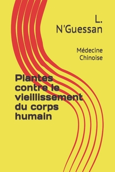 Paperback Plantes contre le vieillissement du corps humain: Médecine Chinoise [French] Book