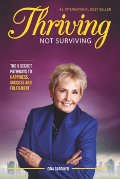 Paperback Thriving Not Surviving: The 5 Secret Pathways To Happiness, Success and Fulfilment Book