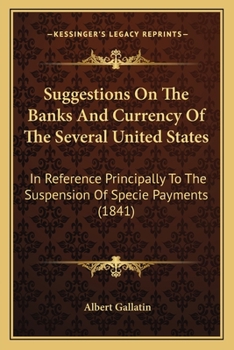 Paperback Suggestions On The Banks And Currency Of The Several United States: In Reference Principally To The Suspension Of Specie Payments (1841) Book