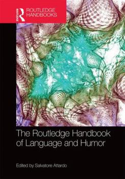 The Routledge Handbook of Language and Humor - Book  of the Routledge Handbooks in Linguistics