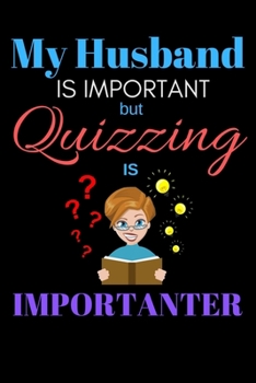 My Husband Is Important But Quizzing Is Importanter: Blank Lined Journal For Women Wifes..Funny Marriage Relationship Quote Notebook.