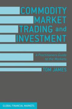 Hardcover Commodity Market Trading and Investment: A Practitioners Guide to the Markets Book