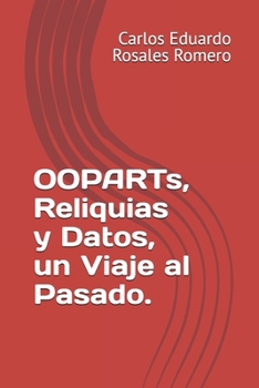 OOPARTs, Reliquias y Datos, un Viaje al Pasado. (Spanish Edition)