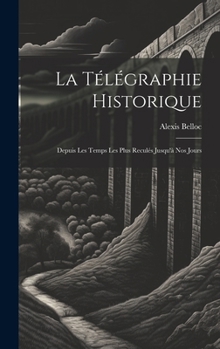 Hardcover La Télégraphie Historique: Depuis Les Temps Les Plus Reculés Jusqu'à Nos Jours [French] Book