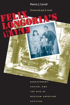Paperback Felix Longoria's Wake: Bereavement, Racism, and the Rise of Mexican American Activism Book