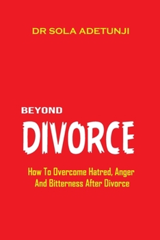 Paperback Beyond Divorce: How To Overcome Hatred, Bitterness And Anger, After Divorce Book