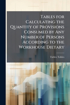 Paperback Tables for Calculating the Quantity of Provisions Consumed by Any Number of Persons According to the Workhouse Dietary Book