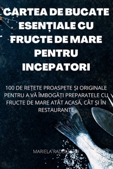 Paperback Cartea de Bucate EsenȚiale Cu Fructe de Mare Pentru Incepatori [Romanian] Book