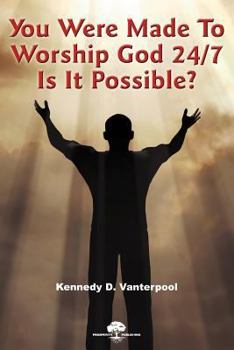 Paperback You Were Made to Worship God 24/7! Is It Possible Book