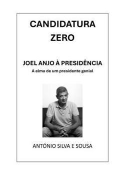 CANDIDATURA ZERO: JOEL ANJO À PRESIDÊNCIA! A alma de um presidente genial