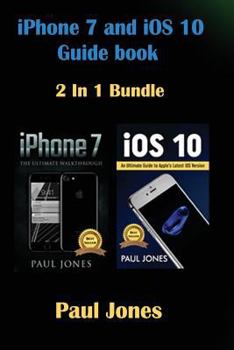 Paperback iPhone 7: IOS 10: An Ultimate Guide to Apple's Latest Mobile Device and IOS Version Book