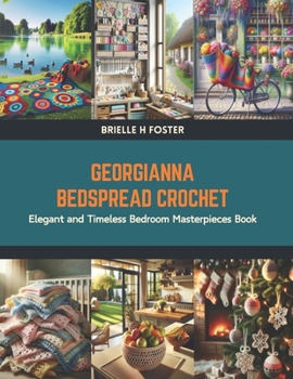 Paperback Georgianna Bedspread Crochet: Elegant and Timeless Bedroom Masterpieces Book