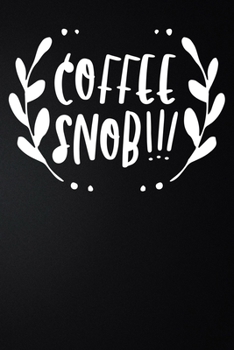 Coffee Snob: 100 Pages 6'' x 9'' Coffee Tasting Journal | Track, Log And Rate Coffee Varieties And Roasts Notebook Gift For Coffee Drinkers