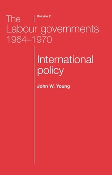 Paperback The Labour Governments 1964-1970 Volume 2: International Policy Book