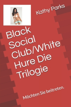 Black Social Club/White Hure Die Trilogie: Möchten Sie beitreten. (German Edition)