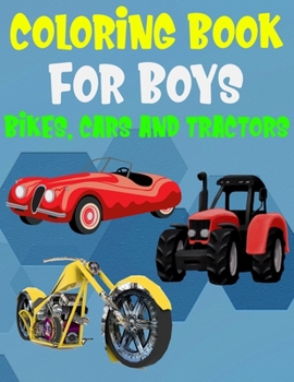 Paperback Coloring Books For Boys Bikes Cars and Tractors: Fantastic Vehicles Coloring with Bikes, Cars, and Tractors (Children's Coloring Books) Book