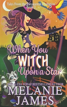 When You Witch Upon a Star: A Paranormal Romantic Comedy (Tales from the Paranormal Plantation) - Book  of the Magic and Mayhem Universe