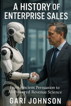Paperback A History of Enterprise Sales: The Almost Complete Evolution of Human Commerce and Professional Selling in the Enterprise Technology Industry by Someo Book