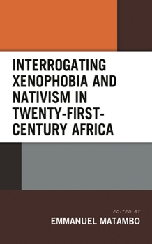 Paperback Interrogating Xenophobia and Nativism in Twenty-First-Century Africa Book