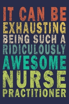 Paperback it can be exhausting being such a ridiculously awesome Nurse Practitioner: Funny Nurse Journal Gift Book