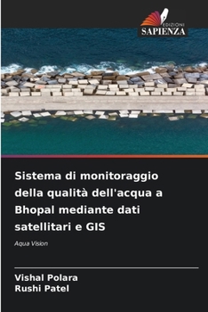 Sistema di monitoraggio della qualità dell'acqua a Bhopal mediante dati satellitari e GIS (Italian Edition)