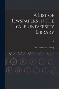 Paperback A List of Newspapers in the Yale University Library; 2 Book