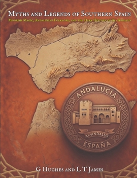Myths and Legends of Southern Spain: Moorish Magic, Andalusian Folklore, and the Dark History of Al-Andalus (Myths and Legends of Spain)