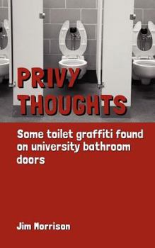 Paperback Privy Thoughts: Some Toilet Graffiti Found On University Bathroom Doors Book