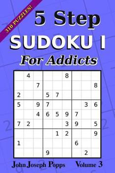 Paperback 5 Step Sudoku I For Addicts Vol 3: 310 Puzzles! Easy, Medium, Hard, and Unfair Levels - Sudoku Puzzle Book