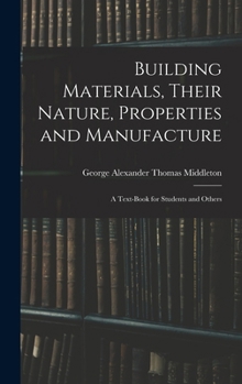 Hardcover Building Materials, Their Nature, Properties and Manufacture: A Text-Book for Students and Others Book