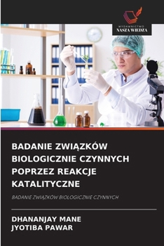Paperback Badanie ZwiĄzków Biologicznie Czynnych Poprzez Reakcje Katalityczne [Polish] Book