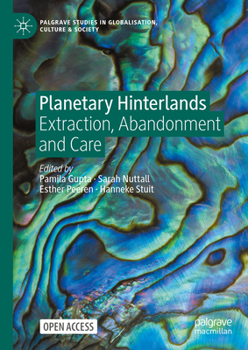 Hardcover Planetary Hinterlands: Extraction, Abandonment and Care Book