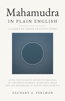 Mahamudra In Plain English: A Beginner's Guide To Calm Abiding, Insight, And The Four Yogas
