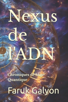 Nexus de l'ADN: Chroniques de l'Âge Quantique (French Edition)