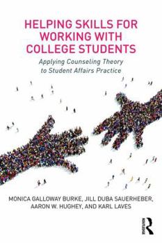 Helping Skills for Working with College Students: Applying Counseling Theory to Student Affairs Practice