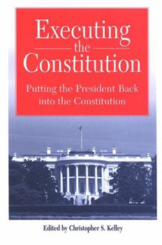 Executing the Constitution: Putting the President Back into the Constitution (Suny Series in American Constitutionalism) - Book  of the SUNY Series in American Constitutionalism