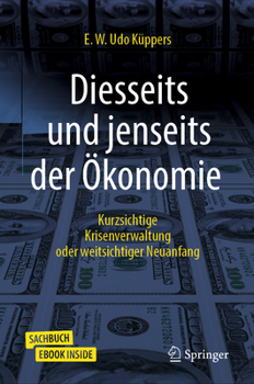 Hardcover Diesseits Und Jenseits Der Ökonomie: Kurzsichtige Krisenverwaltung Oder Weitsichtiger Neuanfang [German] Book