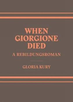 Paperback When Giorgione Died: A Rebilungsroman in Two Volumes Book