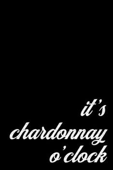 Chardonnay Gift Notebook for White Wine Lovers | It's Chardonnay O'Clock: Medium Ruled Journal