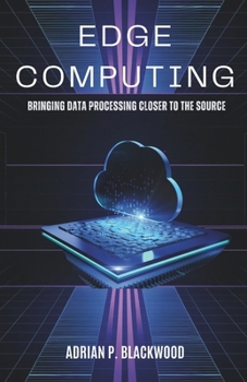 Paperback Edge Computing: Bringing Data Processing Closer to the Source Book