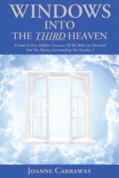 Windows Into the Third Heaven: A Look at How Hidden Treasures of the Bible Are Revealed and the Mystery Surrounding the Number 3