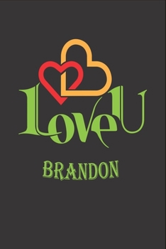 I Love You Brandon: Fill In The Blank Book To Show Love And Appreciation To Brandon For Brandon's Birthday Or Valentine's Day To Write Reasons Why You Love Brandon