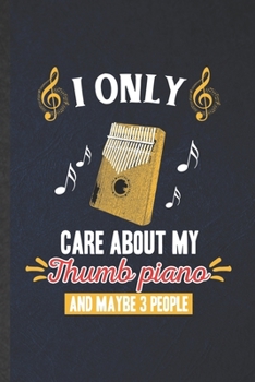 Paperback I Only Care About My Thumb Piano and Maybe 3 People: Funny Blank Lined Music Teacher Lover Notebook/ Journal, Graduation Appreciation Gratitude Thank Book