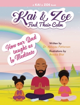 Hardcover Kai & Zoe Find Their Calm: How Our Dad Taught Us to Meditate Book