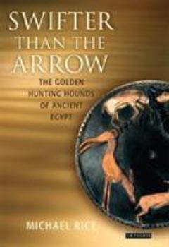Hardcover Swifter Than the Arrow: The Golden Hunting Hounds of Ancient Egypt Book