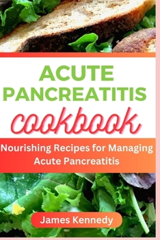 Paperback Acute Pancreatitis Cookbook: Nourishing Recipe for Managing Acute Pancreatitis Book
