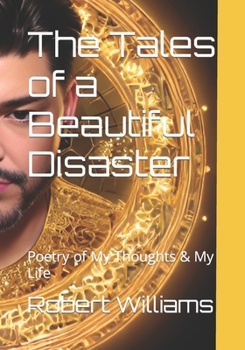 Paperback The Tales of a Beautiful Disaster: Poetry of My Thoughts & My Life Book