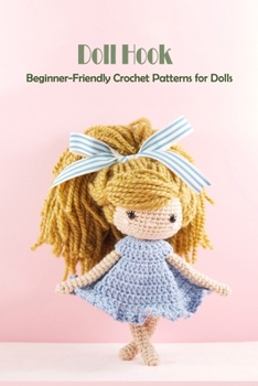 Paperback Doll Hook: Beginner-Friendly Crochet Patterns for Dolls: Doll Hook Tip Book