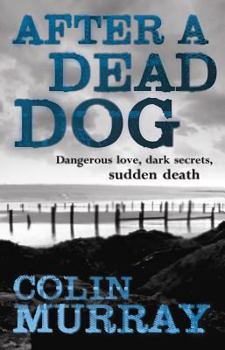 Hardcover After a Dead Dog: Dangerous Love, Dark Secrets, Sudden Death Book